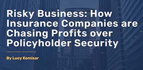 Risky Business: How Insurance Companies are Chasing Profits over Policyholder Security