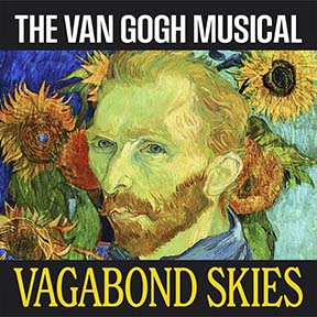 “Vagabond Skies – The Van Gogh Musical” is a vivid homage to the painter’s life and art